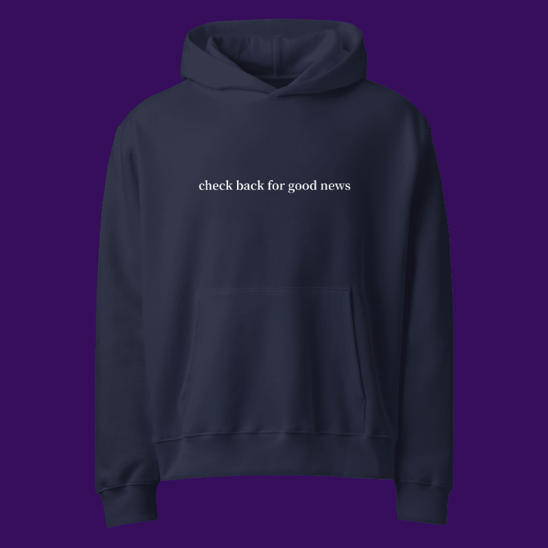 "Check back for good news" Hoodie
