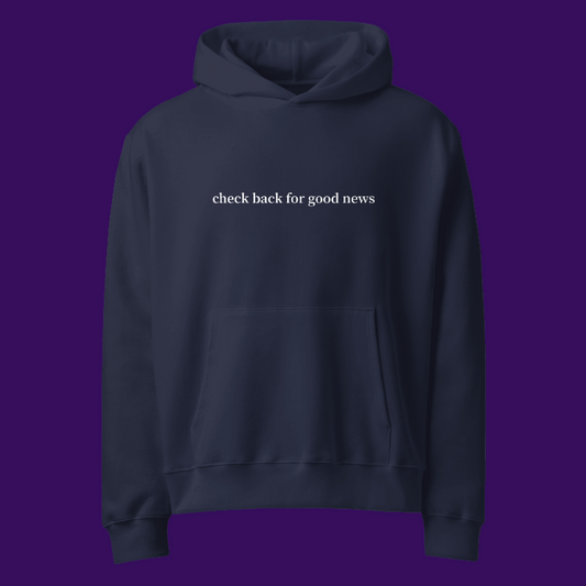 "Check back for good news" Hoodie